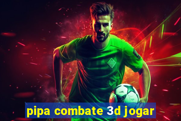 pipa combate 3d jogar